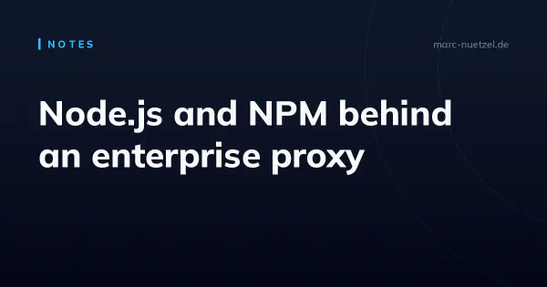 Node.js and NPM behind an enterprise proxy
